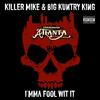 I'mma Fool  Wit It - Killer Mike&Big Kuntry King