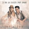 Si No Lo Hiciste por Amor - IndiviDúo