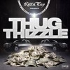 Thug Thizzle (Explicit) - Killa Tay&King Tee&Rodney O