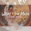 What You Made - Lizzy Wang&Mer