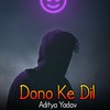 Dono Ke Dil - Aditya Yadav
