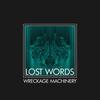 Lost Words - Wreckage Machinery