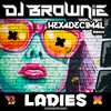 Ladies (Hexadecimal Remix) - DJ Brownie&Hexadecimal