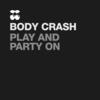 Play and Party On - Body Crash