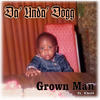 Grown Man (Explicit) - Da' Unda' Dogg&Chill