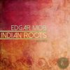 Indian Roots (Original Mix) - Edgar Mob