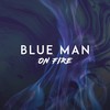 On Fire - Blue Man