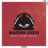 Make Some Noise (Original Mix) - Matteo Luzzi