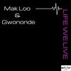 Life We Live(feat. Gwononde) (Live|Explicit) - Mak Loo&Gwononde