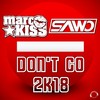 Don't Go 2K18 (Radio Edit) - Marc Kiss&Sawo