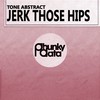 Jerk Those Hips (Original Mix) - Tone Abstract