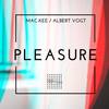 Pleasure - Mac-Kee&Albert Vogt