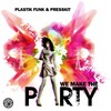We Make the Party (Original Mix) - Plastik Funk&Presskit