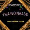 Twa Wo Naase (Peenation Presents|Explicit) - Ypee&Spermy&Cassy