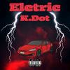 Electric (Explicit) - K.Dot