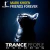 Friends Forever (Original Mix) - Mark Khoen