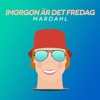 Imorgon Är Det Fredag - Mardahl