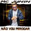 Não Vou Perdoar (Explicit) - Mc Junin