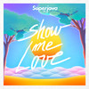 Show Me Love - Superjava