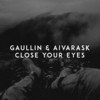 Close Your Eyes - Gaullin&Aivarask&Linas Gaudutis&Aivaras Kavaliauskas
