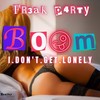 Boom (I Don't Get Lonely) - Fr3ak P4rty