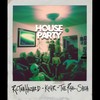 House Party - Rcthahazard&Kohr&The Real Shua