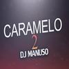 Caramelo 2 - DJ Manuso