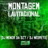 Montagem Lavitacional (Explicit) - DJ Menor da Dz7&DJ NEGRETS