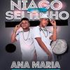 Ana Maria - Niago e Seltinho