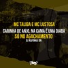 CARINHA DE ANJO, NA CAMA É UMA DIABA - SÓ NO AGACHAMENTO (Explicit) - Mc Talibã&Mc Lustosa&DJ RAFINHA DN