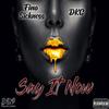 Say It Now(feat. DKG) (Explicit) - Fino Sickness&DKG