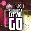 Shoulda Let You Go (Original Mix) - DJ S.K.T