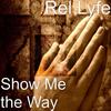 Show Me the Way - Rel Lyfe