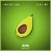 Give Me (Original Mix) - Invert Era