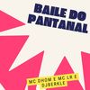 Baile do Pantanal da Risadinha pra Mim (Explicit) - DJ BERKLE&MC Lr&MC Dhom