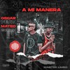 A Mi Manera (Explicit) - Oscar&Mateo Gómez