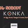 KONKA(feat. Djy Jared, Tonique & Loxion Soul) (Explicit) - Mr Nobody&DJy Jared&Tonique&Loxion Soul