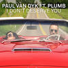 I Don't Deserve You (Radio Edit) - Paul Van Dyk&Plumb