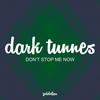 Don't Stop Me Now - Dark Tunnes