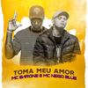 Toma Meu Amor - MC Barone&Mc Nego Blue