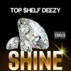 Shine (Explicit) - Top$helf Deezy