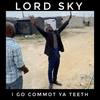 I Go Commot Ya Teeth - Lord Sky