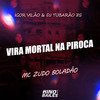 Vira Mortal na Piroca (Explicit) - MC Zudo Boladão&Igor vilão&DJ Tubarão ZS