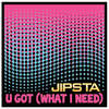 U Got(What I Need) (Wayne Numan Club Mix|Explicit) - Jipsta&Wayne Numan&John Patrick Masterson&John Rizzo