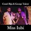Miss iubi - Costel Biju&George Talent