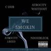 We Smokin (Explicit) - C-Dub&Atrocity Whiteout&Atrocity J.Reed&Ndoubleok