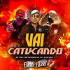 Vai Catucando - mc tody&DJ KR Beat&Mc Neguinho da V.A