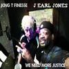 We Need More Justice(feat. J Earl Jones) - King T-Finesse&J Earl Jones