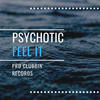 Feel It - Psychotic