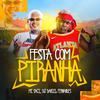 Festa Com Piranha (Explicit) - MC Saci&Dj Daniel Fernandes